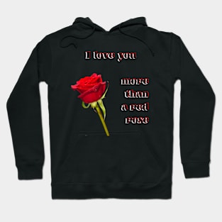 I love you more than a single red rose Hoodie